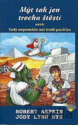 Mýt tak jen trochu štěstí aneb Tady nepomůže ani trollí pacička (Robert Asprin)