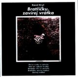 KAREL KRYL: Bratříčku, zavírej vrátka