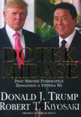 Dotek Midase - Proč někteří podnikatelé zbohatnou a většina ne (Trump Donald, Ki