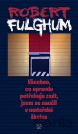 Všechno, co opravdu potřebuju znát, jsem se naučil v mateřské školce