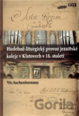 Hudebně-liturgický provoz jezuitské koleje v Klatovech v 18. století