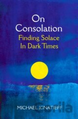 On Consolation: Finding Solace in Dark Times