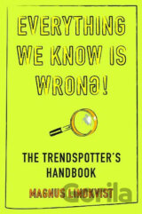 Everything We Know is Wrong