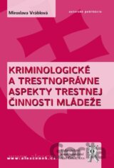 Kriminologické a trestnoprávne aspekty trestnej činnosti mládeže