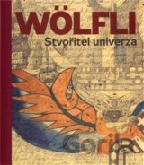 Adolf Wölfli. Stvořitel univerza
