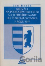 Slováci na Podkarpatskej Rusi a ich presídľovanie do Česko - Slovenska v roku 1947