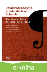 Passionate Copying in Late Medieval Bohemia The Case of Crux de Telcz (1434-1504)