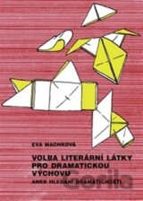 Volba literární látky pro dramatickou výchovu aneb Hledání dramatičnosti
