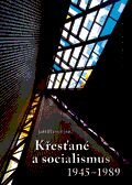 Křesťané a socialismus 1945 – 1989