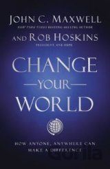 Change Your World : How Anyone, Anywhere Can Make a Difference