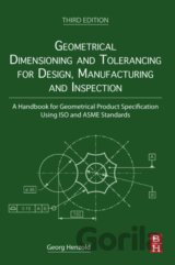 Geometrical Dimensioning and Tolerancing for Design, Manufacturing and Inspection