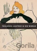 Toulouse Lautrec and His World