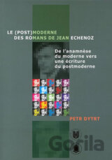 Le (post)moderne des romans de Jean Echenoz: De l’anamnese du moderne vers une écriture du postmoderne