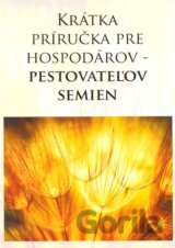 Krátka príručka pre hospodárov - pestovateľov semien
