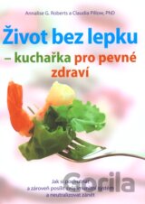 Život bez lepku - kuchařka pro pevné zdraví