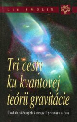 Tri cesty ku kvantovej teórii gravitácie