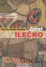 Slovenský maliar Jozef Ilečko (S.Ilečková, A.Petrakovičová)