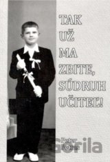 Tak už ma zbite, súdruh učiteľ!