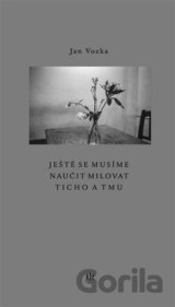 Ještě se musíme naučit milovat ticho a tmu