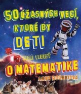 50 úžasných vecí, ktoré by deti mali vedieť o matematike