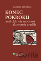 Konec pokroku aneb Jak nás moderní ekonomie zradila
