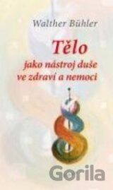 Tělo jako nástroj duše ve zdraví a nemoci