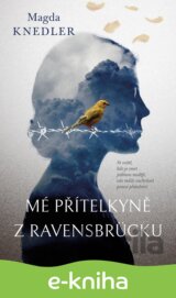 Mé přítelkyně z Ravensbrücku