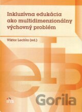 Inkluzívna edukácia ako multidimenzionálny výchovný problém
