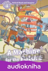 Oxford Read and Imagine: Level 4 - A Machine for the Future audio CD pack