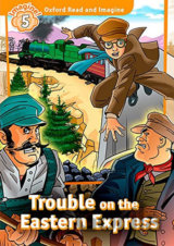 Oxford Read and Imagine: Level 5 - Trouble on the Eastern Express