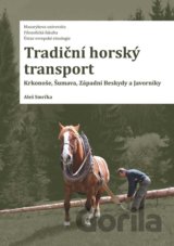 Tradiční horský transport - Krkonoše, Šumava, Západní Beskydy a Javorníky