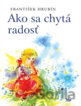 Ako sa chytá radosť