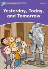 Dolphin Readers 4: Yesterday, Today and Tomorrow