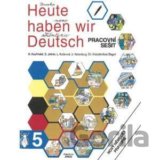 Heute haben wir Deutsch 5 - pracovní sešit