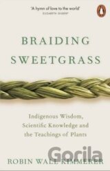 Braiding Sweetgrass: Indigenous Wisdom, Scientific Knowledge and the Teachings of Plants