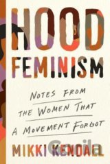 Hood Feminism: Notes from the Women That a Movement Forgot