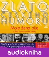 Zlato Ceskeho Humoru: Moje Zena Pije A Dalsi Slavne Komicke