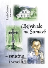 Bejvávalo na Šumavě - smutno i veselo