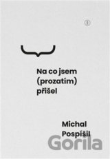 Na co jsem (prozatím) přišel