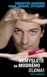 Nemyslete na modrého slona! - Síla myšlenek (Thorsten Havener)