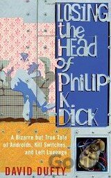 Losing the Head of Philip K. Dick