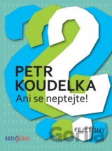 Ani se neptejte! - Fejetony