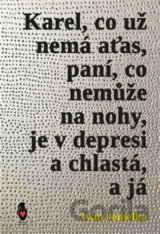 Karel, co už nemá aťas, paní, co nemůže na nohy, je v depresi a chlastá, a já