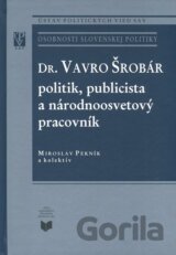 Dr. Vavro Šrobár: politik, publicista a národnoosvetový pracovník