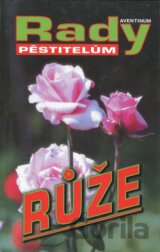 Růže - Rady pěstitelům