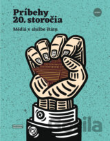 Príbehy 20. storočia - Média v službe štátu