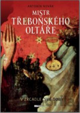 Mistr třeboňského oltáře v zrcadle své doby