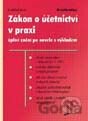 Zákon o účetnictví v praxi - úplné znění po novele s výkladem