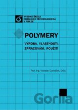 Polymery - výroba, vlastnosti, zpracování, použití