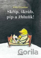 Skříp, škráb, píp a žbluňk!